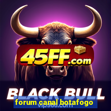 forum canal botafogo